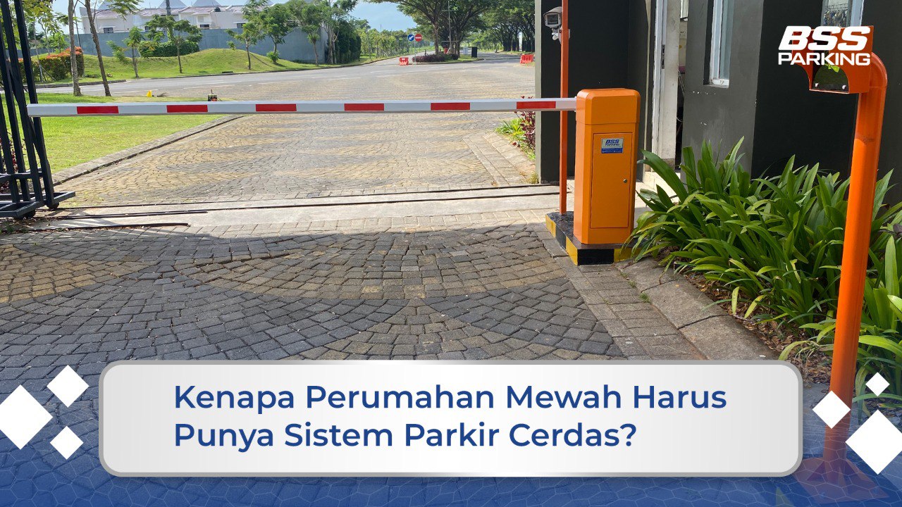 Kenapa Perumahan Mewah Harus Punya Sistem Parkir Cerdas?
