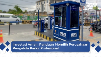 Investasi Aman: Panduan Memilih Perusahaan Pengelola Parkir Profesional