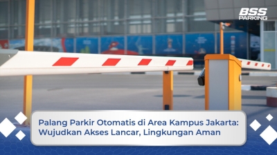 Palang Parkir Otomatis di Area Kampus Jakarta: Wujudkan Akses Lancar, Lingkungan Aman