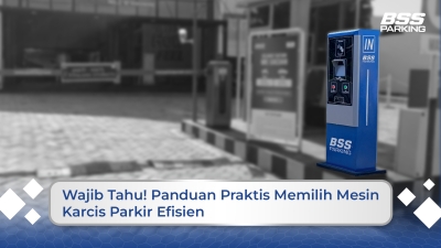 Wajib Tahu! Panduan Praktis Memilih Mesin Karcis Parkir Efisien