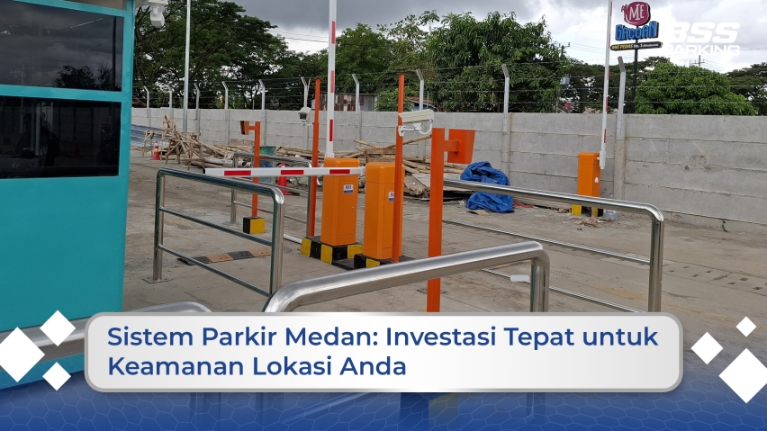 Sistem Parkir Medan: Investasi Tepat untuk Keamanan Lokasi Anda