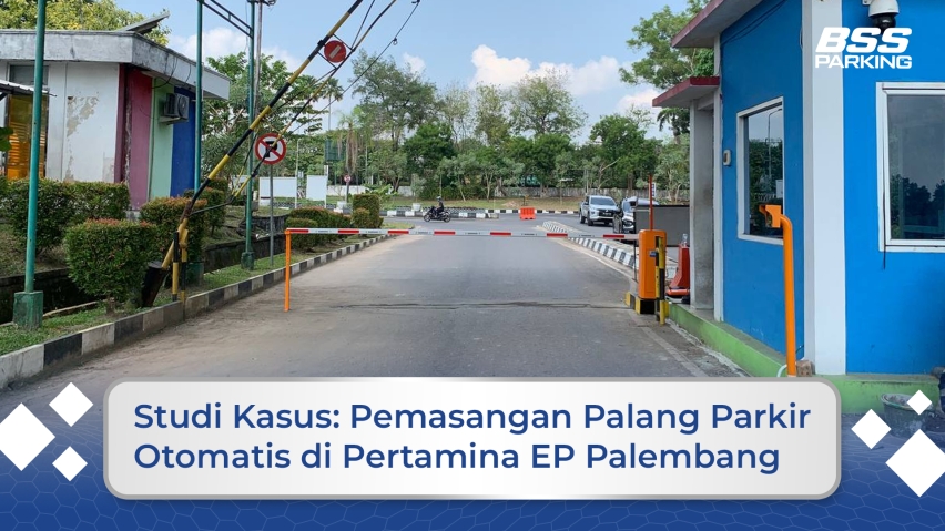 Studi Kasus: Pemasangan Palang Parkir Otomatis di Pertamina EP Palembang