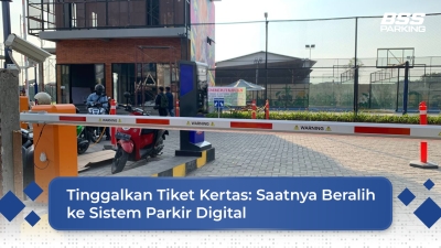 Tinggalkan Tiket Manual : Saatnya Beralih ke Sistem Parkir Digital